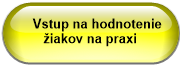     Vstup na hodnotenie              žiakov na praxi